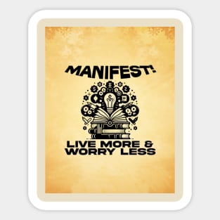 Manifest! Live More, Worry Less Sticker